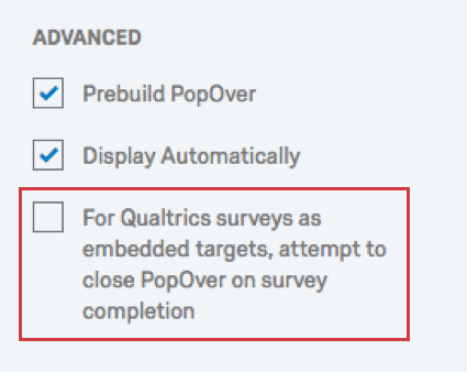 Versuchen Sie für Qualtrics als eingebettete Ziele, die unter Erweiterte Optionen ausgewählte Option PopOver bei Umfrage zu schließen.