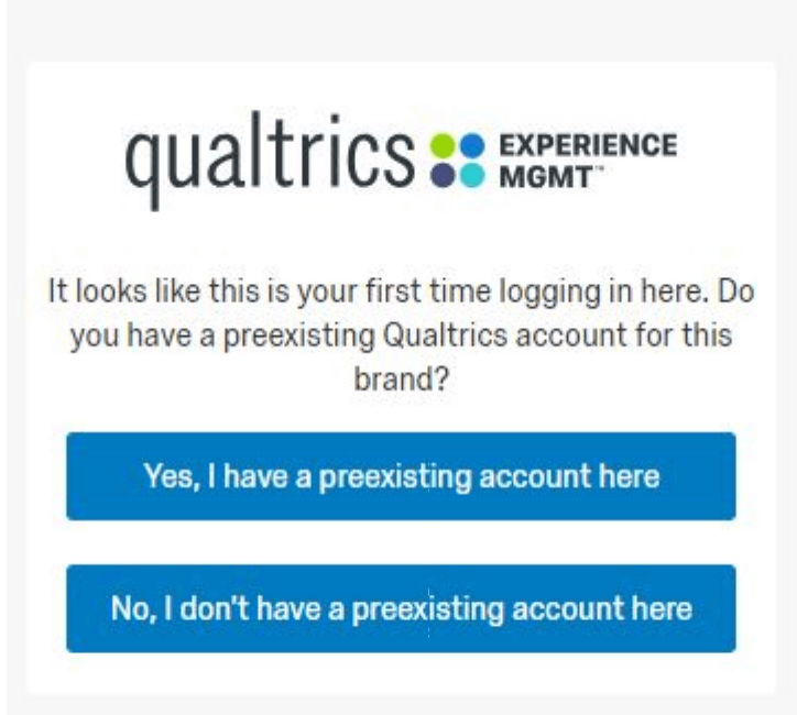 Eine Seite mit dem Hinweis: „Es sieht so aus, als ob Sie sich hier zum ersten Mal anmelden.“ „Haben Sie bereits ein Qualtrics-Benutzerkonto für diese Marke?“ Dann gibt es eine Drucktaste für Ja oder Nein